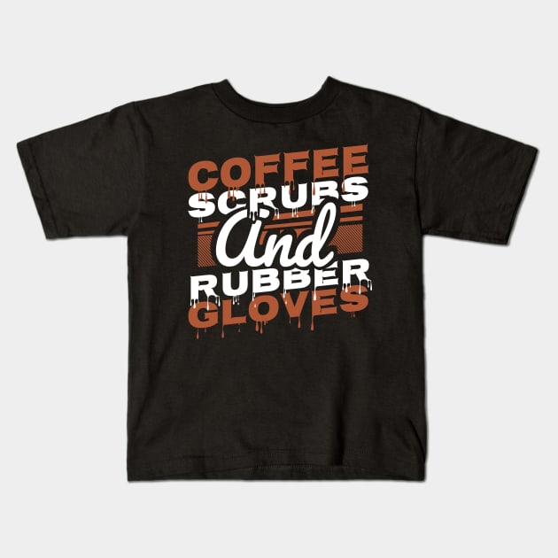 'Coffee Scrubs Rubber Gloves' Fantastic Coffee Nurse Gift Kids T-Shirt by ourwackyhome